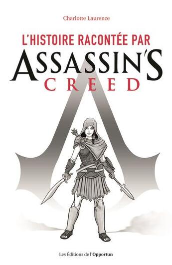 Couverture du livre « L'histoire racontée par assassin's creed » de Charlotte Laurence aux éditions L'opportun