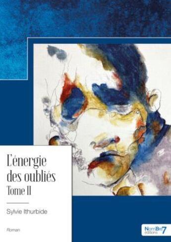 Couverture du livre « L'énergie des oubliés Tome 2 » de Sylvie Ithurbide aux éditions Nombre 7