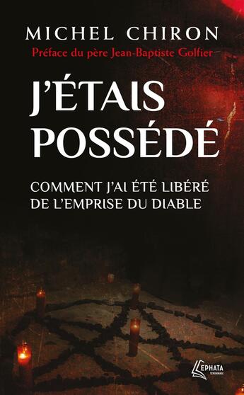 Couverture du livre « J'étais possédé : Comment j'ai été libéré de l'emprise du diable » de Michel Chiron aux éditions Ephata