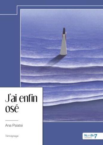 Couverture du livre « J'ai enfin osé » de Ana Palatsi aux éditions Nombre 7