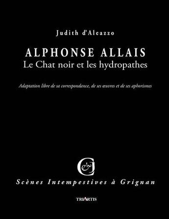 Couverture du livre « Alphonse Allais : le Chat noir et les hydropathes » de Judith D' Aleazzo aux éditions Triartis