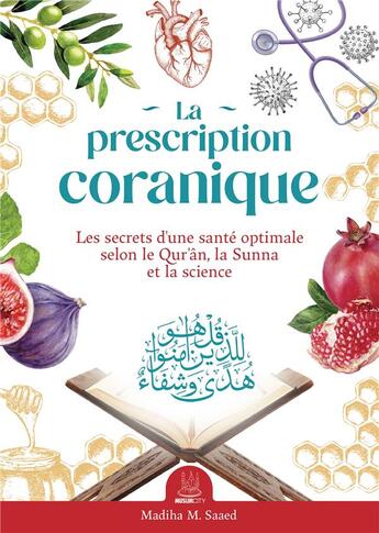 Couverture du livre « La prescription coranique : les secrets d'une santé optimale selon le Qur'ân, la Sunna et la science » de Madiha M. Saaed aux éditions Ribat