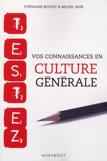 Couverture du livre « Testez vos connaissances en culture générale » de Michel Noir et Stephanie Bouvet aux éditions Marabout