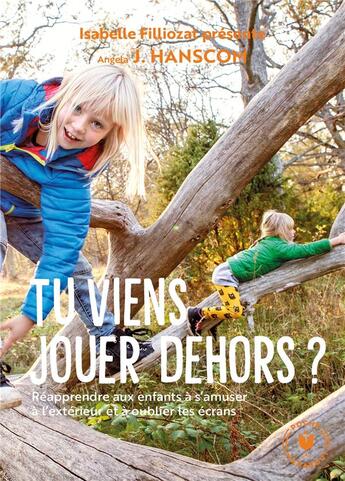 Couverture du livre « Tu viens jouer dehors ? ; réapprende aux enfants à s'amuser à l'extérieur et à oublier les écrans » de Angela J. Hanscom aux éditions Marabout