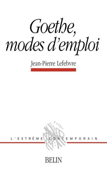 Couverture du livre « Goethe, modes d'emploi » de Jean-Pierre Lefebvre aux éditions Belin