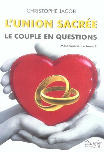 Couverture du livre « Métaconscience t.2 ; l'union sacrée ; le couple en questions » de Christophe Jacob aux éditions Dangles