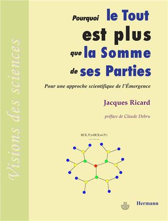 Couverture du livre « Pourquoi le Tout est plus que la somme de ses parties : Pour une approche scientifique de l'émergence » de Ricard Jacques aux éditions Hermann