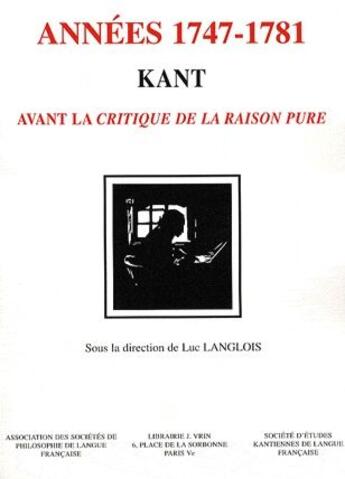 Couverture du livre « Kant ; années 1747-1781 ; avant la critique de la raison pure » de Luc Langlois aux éditions Vrin