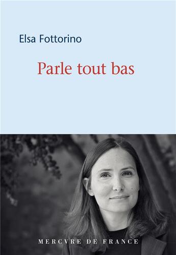 Couverture du livre « Parle tout bas » de Elsa Fottorino aux éditions Mercure De France