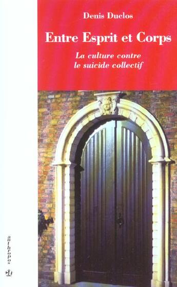 Couverture du livre « Entre esprit et corps ; la culture contre le suicide collectif » de Denis Duclos aux éditions Economica