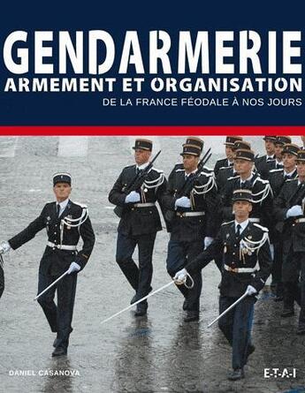 Couverture du livre « Gendarmes, armement et organisation » de Daniel Casanova aux éditions Etai