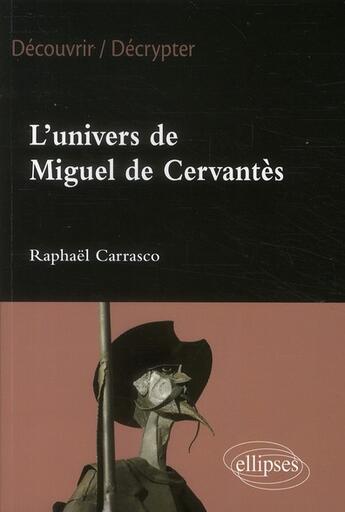 Couverture du livre « L'univers de Miguel de Cervantès » de Raphael Carrasco aux éditions Ellipses