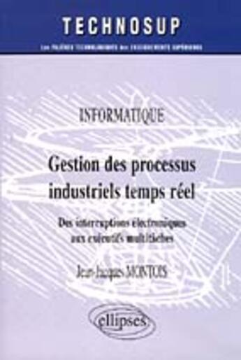 Couverture du livre « Gestion des processus industriels temps reel - informatique - niveau b » de Jean-Jacques Montois aux éditions Ellipses