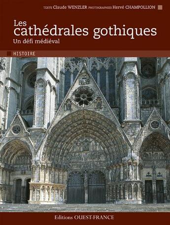 Couverture du livre « Les cathedrales gothiques ; un défi médiéval » de Herve Champollion et Claude Wenzler aux éditions Ouest France