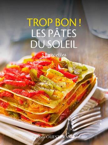 Couverture du livre « Trop bon ! les pates du soleil ; 50 recettes » de  aux éditions Ouest France