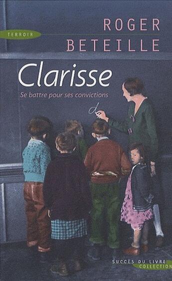 Couverture du livre « Clarisse ; se battre pour ses convictions » de Beteille Roger aux éditions Succes Du Livre