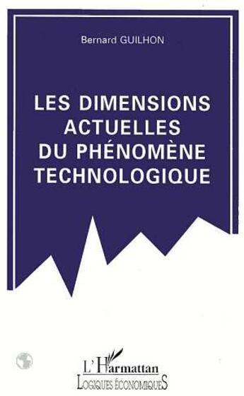 Couverture du livre « Les dimensions actuelles du phenomene technologique » de Guilhon/Bernard aux éditions L'harmattan