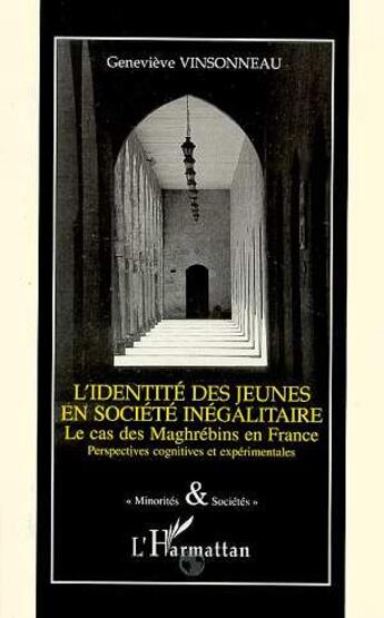 Couverture du livre « L'identité des jeunes en société inégalitaire ; le cas des maghrébins en France » de Genevieve Vinsonneau aux éditions L'harmattan