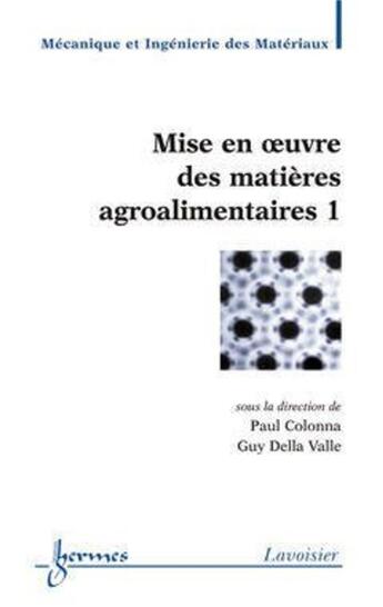 Couverture du livre « Mise en oeuvre des matières agroalimentaires 1 » de Della/Colonna aux éditions Hermes Science Publications