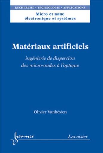 Couverture du livre « Matériaux artificiels : ingénierie de dispersion des micro-ondes à l'optique : Ingénierie de dispersion des micro-ondes à l'optique » de Vanbesien Olivier aux éditions Hermes Science Publications