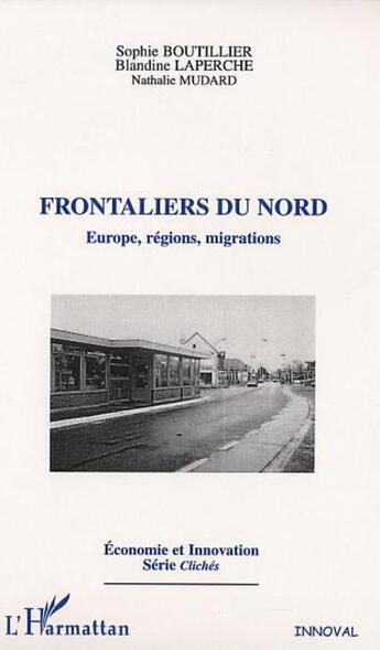 Couverture du livre « FRONTALIERS DU NORD : Europe, régions, migrations » de Sophie Boutillier et Laperche Blandine et Nathalie Mudard aux éditions L'harmattan