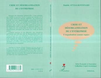 Couverture du livre « Crise et desorganisation de l'entreprise - l'organisation comme espace » de Attias-Bonnivard D. aux éditions L'harmattan