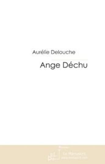 Couverture du livre « Ange dechu » de Aurelie Delouche aux éditions Editions Le Manuscrit
