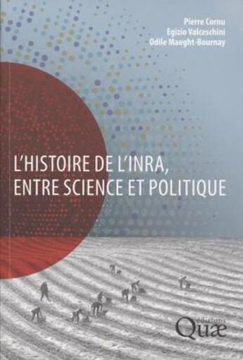 Couverture du livre « L'histoire de l'INRA, entre science et politique » de Pierre Cornu aux éditions Quae