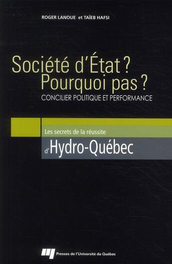 Couverture du livre « Société d'Etat ? pourquoi pas ? concilier politique et performance ; les secrets de la réussite d'Hydro-Québec » de Taieb Hafsi et Roger Lanoue aux éditions Pu De Quebec