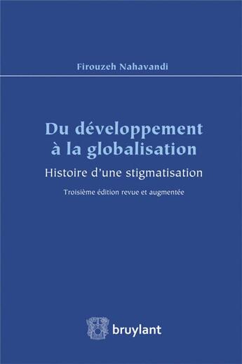 Couverture du livre « Du développement à la globalisation ; histoire d'une stigmatisation (3e édition) » de Firouzeh Nahavandi aux éditions Bruylant