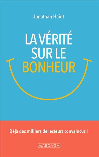 Couverture du livre « La vérité sur le bonheur : ce que nous enseignent la sagesse ancienne et les recherches contemporaines » de Jonathan Haidt aux éditions Mardaga Pierre