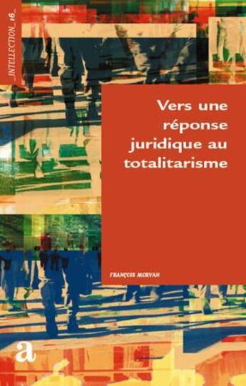 Couverture du livre « Vers une réponse juridique au totalitarisme » de François Morvan aux éditions Academia