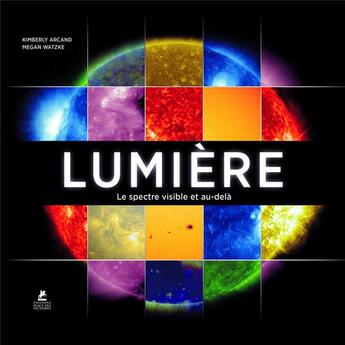 Couverture du livre « Lumière : Le spectre visible et au-delà » de Kimberly Arcand et Megan Watzke aux éditions Place Des Victoires