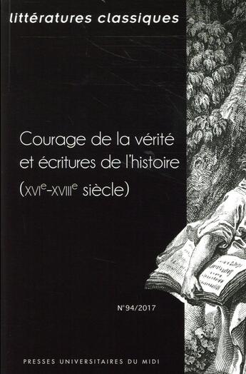 Couverture du livre « Courage de la vérité et écritures de l'histoire (XVIe-XVIIIe siècles) » de Pierre Ronzeaud aux éditions Pu Du Mirail