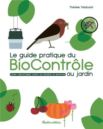 Couverture du livre « Le guide pratique du biocontrôle au jardin : soigner maladies et parasites sans pesticides » de Therese Tredoulat aux éditions Rustica