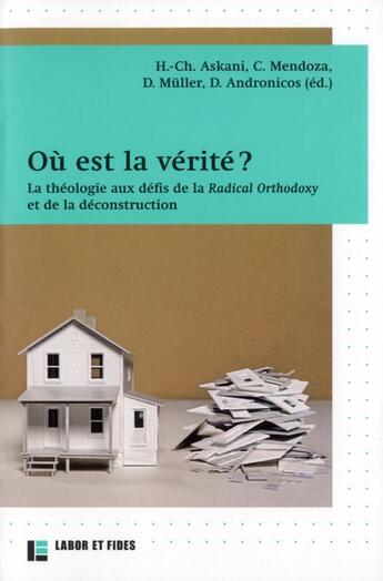 Couverture du livre « Où est la vérité ? la théologie au défi de la Radical orthodoxy et de la déconstruction » de  aux éditions Labor Et Fides