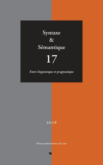 Couverture du livre « Syntaxe et semantique, n 17/2016. entre linguistique et pragmatique » de Saussure Louis aux éditions Pu De Caen