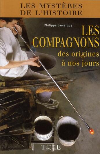 Couverture du livre « Les compagnons ; des origines à nos jours » de  aux éditions Trajectoire