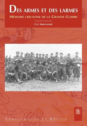 Couverture du livre « Des armes et des larmes ; mémoire creusoise de la grande guerre » de Guy Marchadier aux éditions Editions Sutton