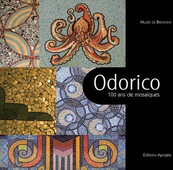 Couverture du livre « Odorico - 100 ans de mosaiques » de Musee De Bretagne aux éditions Apogee