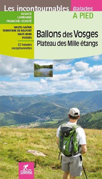 Couverture du livre « LES INCONTOURNABLES BALADES A PIED ; Ballons des Vosges, plateau des mille étangs » de  aux éditions Chamina