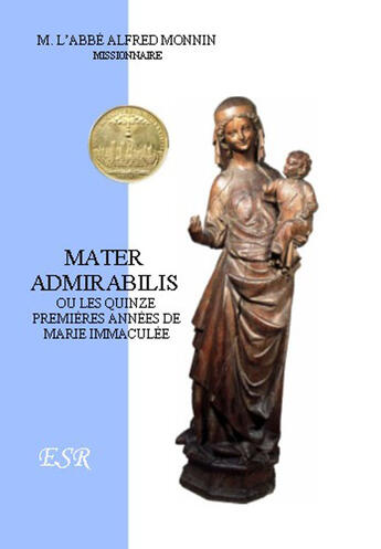 Couverture du livre « Mater admirabilis ou les quinze premières années de Marie immaculée » de Alfred Monnin aux éditions Saint-remi