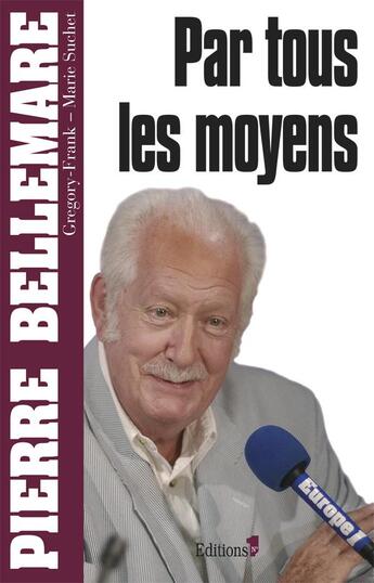 Couverture du livre « Par tous les moyens » de Pierre Bellemare et Gregory Frank et Marie Suchet aux éditions Editions 1