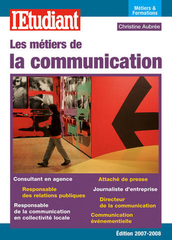 Couverture du livre « Les métiers et formations de la communication (édition 2007-2008) » de Christine Aubree aux éditions L'etudiant