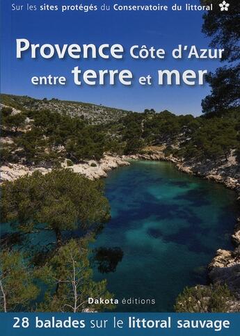 Couverture du livre « La Provence Côte d'Azur ; entre terre et mer » de  aux éditions Dakota