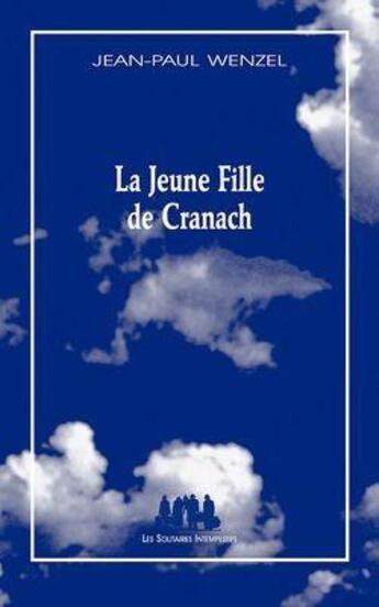 Couverture du livre « La jeune fille de Cranach » de Jean-Paul Wenzel aux éditions Solitaires Intempestifs