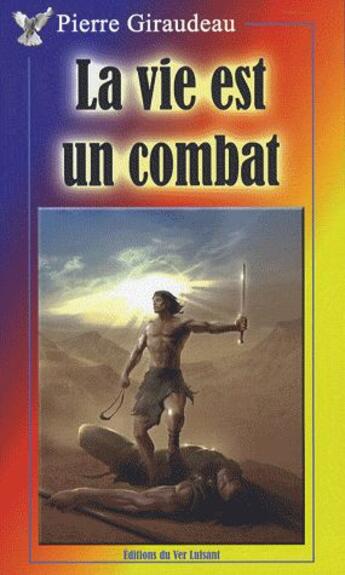 Couverture du livre « La vie est un combat » de Pierre Giraudeau aux éditions Ver Luisant