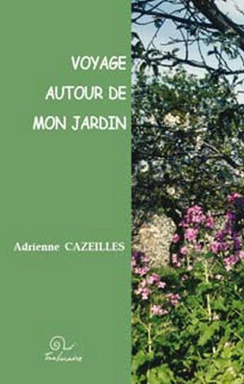 Couverture du livre « Voyage autour de mon jardin » de Adrienne Cazeilles aux éditions Trabucaire