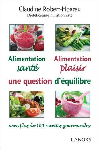 Couverture du livre « Alimentation santé, alimentation plaisir ; une question d'équilibre » de Claudine Robert-Hoarau aux éditions Lanore