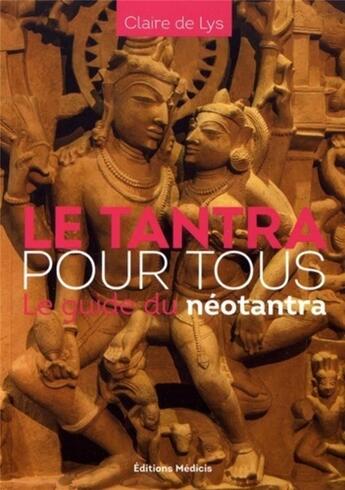 Couverture du livre « Le tantra pour tous ; le guide du néotantra » de Claire De Lys aux éditions Medicis